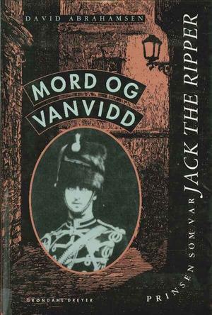 "Mord og vanvidd prinsen som var Jack the Ripper" av David Abrahamsen