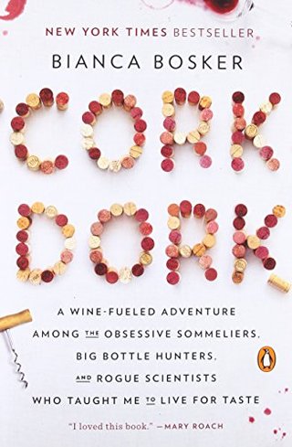 "Cork Dork A Wine-Fueled Adventure Among the Obsessive Sommeliers, Big Bottle Hunters, and Rogue Scientists Who Taught Me to Live for Taste" av Bianca Bosker