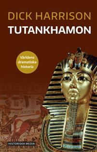 "Tutankhamon - Världens dramatiska historia" av Dick Harrison