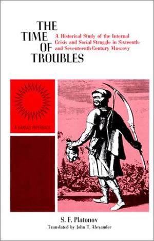 "The Time of Troubles A Historical Study of the Internal Crisis and Social Struggle in Sixteenth- and Seventeenth-Century Muscovy" av S. F. Platonov