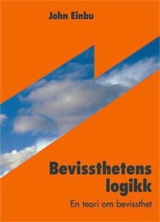 "Bevissthetens logikk en teori om bevissthet" av John Einbu