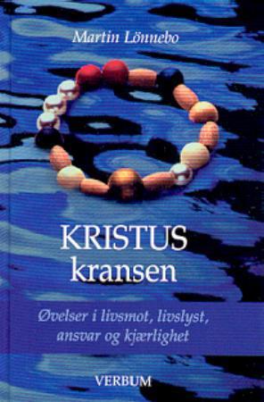 "Kristuskransen - øvelser i livsmot, livslyst, ansvar og kjærlighet" av Martin Lönnebo