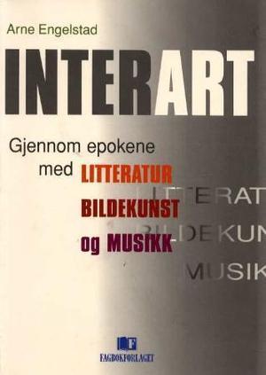 "Interart - gjennom epokene med litteratur, bildekunst og musikk" av Arne Engelstad