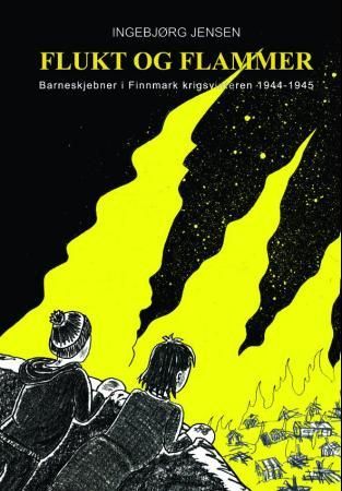 "Flukt og flammer - barneskjebner i Finnmark krigsvinteren 1944-45" av Ingebjørg Jensen