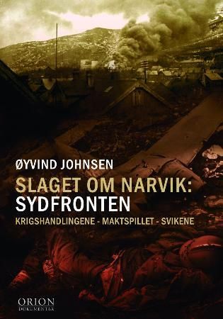 Slaget om Narvik - sydfronten : krigshandlingene - maktspillet - svikene