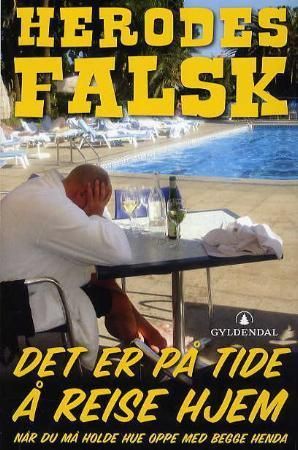 "Det er på tide å reise hjem når du må holde hue oppe med begge henda - sikksakk og sidelengs : verden rundt i mine fotspor" av Herodes Falsk