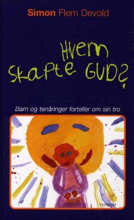 "Hvem skapte Gud? - barn og tenåringer forteller om sin tro" av Simon Flem Devold