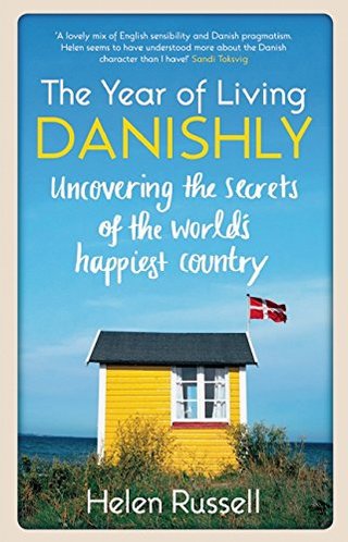 "A Year of Living Danishly - My Twelve Months Unearthing the Secrets of the World's Happiest Country" av Helen Russell
