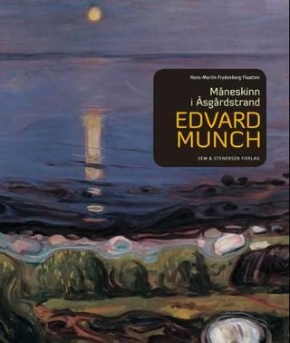 "Edvard Munch måneskinn i Åsgårdstrand : Edvard Munchs sjelelandskap, scener, stemmer og stemninger i en småby ved sjøen" av Hans-Martin Frydenberg Flaatten