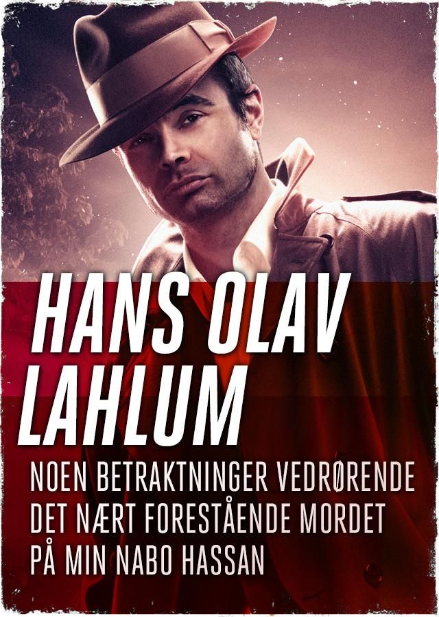 "Noen betraktninger vedrørende det nært forestående mordet på min nabo Hassan" av Hans Olav Lahlum