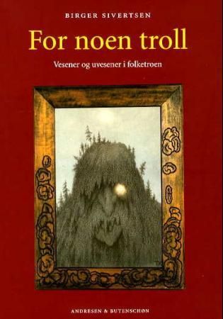 For noen troll - vesener og uvesener i folketroen