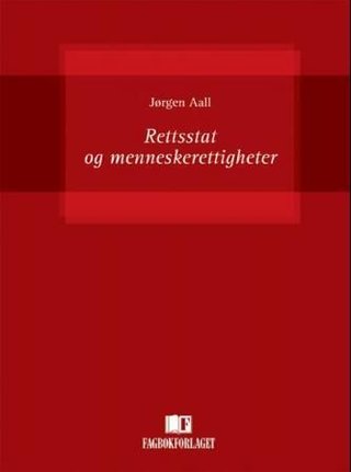 "Rettsstat og menneskerettigheter en innføring i vernet om individets sivile og politiske rettigheter etter den norske forfatning og etter den europeiske menneskerettighetskonvensjon" av Jørgen Aall