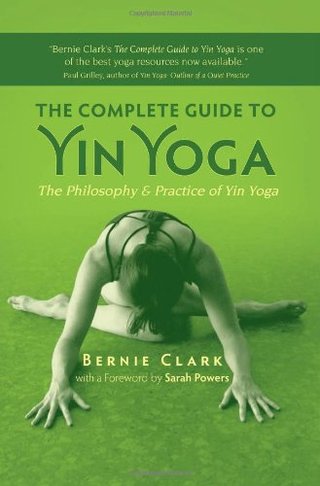 "The Complete Guide to Yin Yoga The Philosophy and Practice of Yin Yoga" av Bernie Clark
