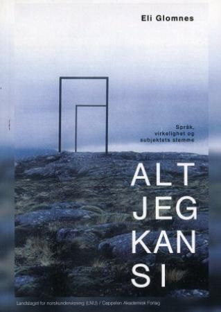"Alt jeg kan si språk, virkelighet og subjektets stemme" av Eli Glomnes