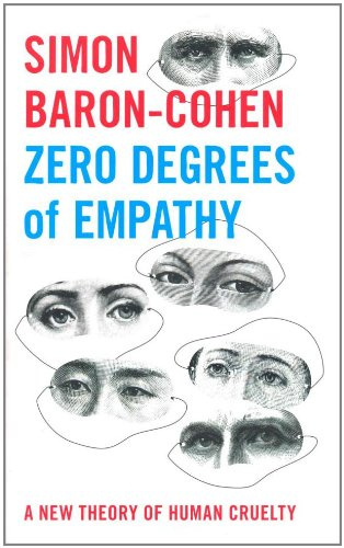 Zero Degrees of Empathy - A new theory of human cruelty