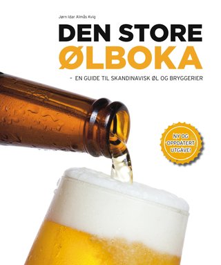 "Den store ølboka - en guide til skandinavisk øl og bryggerier" av Jørn Idar Almås Kvig