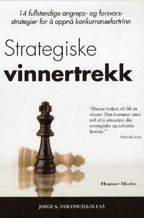 "Strategiske vinnertrekk - 14 fullstendige angreps- og forsvarsstrategier for å oppnå konkurransefortrinn" av Jorge A. Vasconcellos e Sá