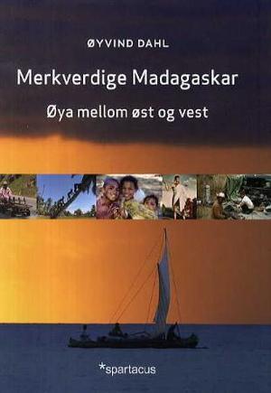 "Merkverdige Madagaskar - øya mellom øst og vest" av Øyvind Dahl