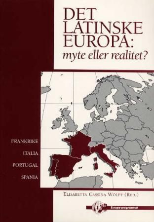 Det latinske Europa - myte eller realitet? : Frankrike, Italia, Portugal, Spania