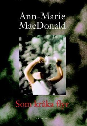 "Som kråka flyr" av Ann-Marie MacDonald