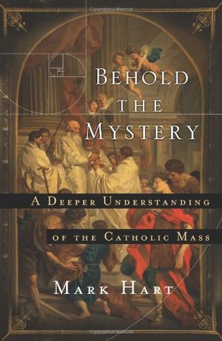 "Behold the Mystery A Deeper Understanding of the Catholic Mass" av Mark Hart