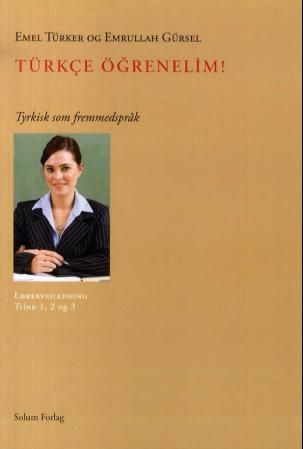"Türkçe ögrenelim! - tyrkisk som fremmedspråk : lærerveiledning for trinn 1, 2 og 3" av Emel Türker