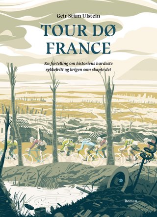 Tour dø France - en fortelling om historiens hardeste sykkelritt og krigen som skapte det