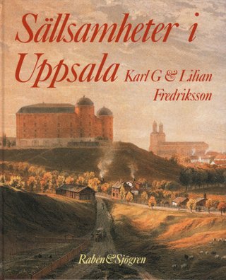 "Sällsamheter i Uppsala" av Karl G Fredriksson