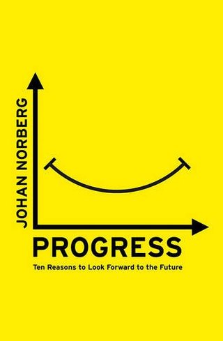 "Progress Ten Reasons to Look Forward to the Future" av Johan Norberg