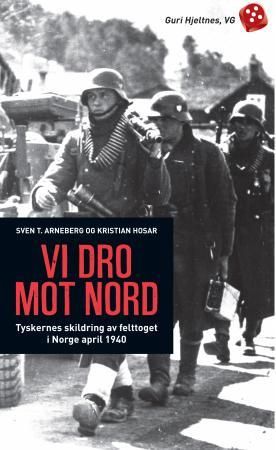 Vi dro mot nord - tyskernes skildring av felttoget i Norge april 1940