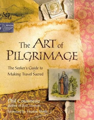 "The Art of Pilgrimage - The Seeker's Guide to Making Travel Sacred" av Phil Cousineau
