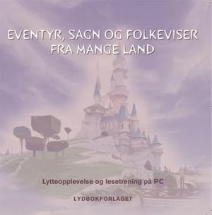 "Eventyr, sagn og folkeviser fra mange land - lytteopplevelse og lesetrening på PC" av Lasse Kolstad