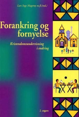 Forankring og fornyelse - kristendomsundervisning i endring : festskrift til Sigmund Harbo på 60-årsdagen