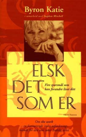 "Elsk det som er - fire spørsmål som kan forandre livet ditt" av Byron Katie