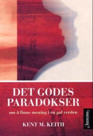"Det godes paradokser å finne mening med livet i en meningsløs verden" av Kent M. Keith