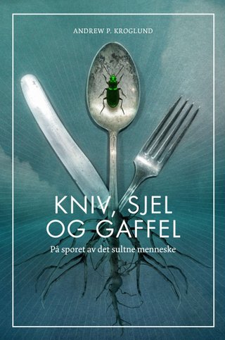 "Kniv, sjel og gaffel" av Andrew P. Kroglund