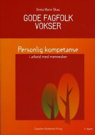 "Gode fagfolk vokser personlig kompetanse i arbeid med mennesker" av Greta Marie Skau