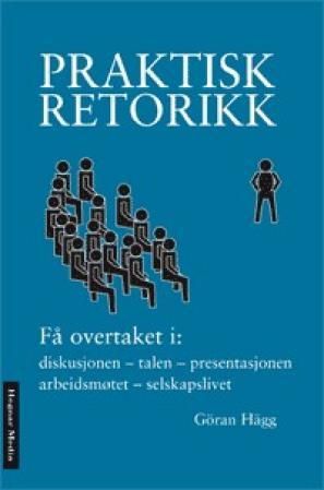"Praktisk retorikk få overtaket i diskusjonen, talen, presentasjonen, arbeidsmøtet, selskapslivet" av Göran Hägg