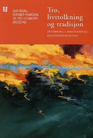 "Tro, livstolkning og tradisjon innføring i kontekstuell religionsdidaktikk" av Elisabet Haakedal