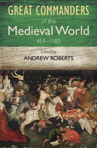 "Great Commanders of the Medieval World 454-1582ad" av Andrew Roberts