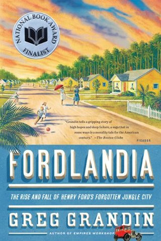"Fordlandia The Rise and Fall of Henry Ford's Forgotten Jungle City" av Greg Grandin