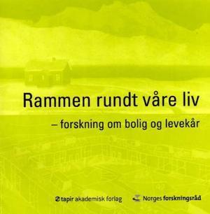 "Rammen rundt våre liv - forskning om bolig og levekår : forskningsprogrammet bolig og levekår" av Sven Erik Svendsen