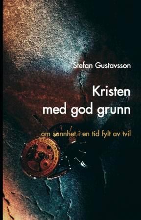 Kristen med god grunn - om sannhet i en tid fylt av tvil