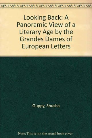 "Looking Back A Panoramic View of a Literary Age by the Grandes Dames of European Letters" av Shusha Guppy