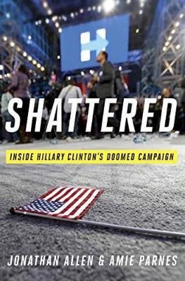 Shattered - inside Hillary Clinton's doomed campaign