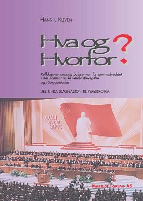"Hva og hvorfor? - refleksjoner omkring bakgrunnen for sammenbruddet i den kommunistiske verdensbevegelse og i Sovjetunionen : del 2: fra stagnasjon til perestrojka" av Hans I. Kleven