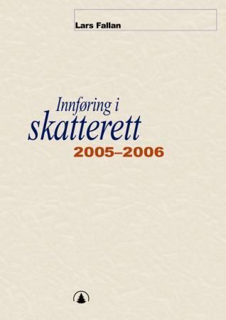 Innføring i skatterett 2005-2006 - for økonomisk-administrative høgskolestudier