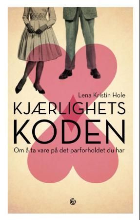 "Kjærlighetskoden - om å ta vare på det parforholdet du har" av Lena Kristin Hole