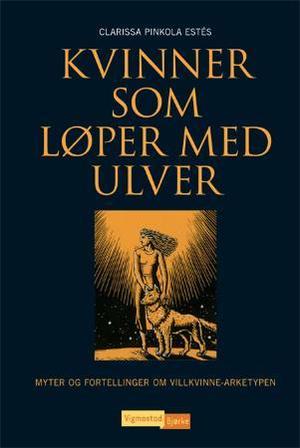 "Kvinner som løper med ulver - myter og fortellinger om villkvinne-arketypen" av Clarissa Pinkola Estés