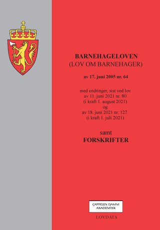 Barnehageloven - (lov om barnehager) av 17. juni 2005 nr. 64 : med endringer, sist ved lov av 11. juni 2021 nr. 80 (i kraft 1. august 2021) og av 18. juni 2021 nr. 127 (i kraft 1. juli 2021) : samt forskrifter